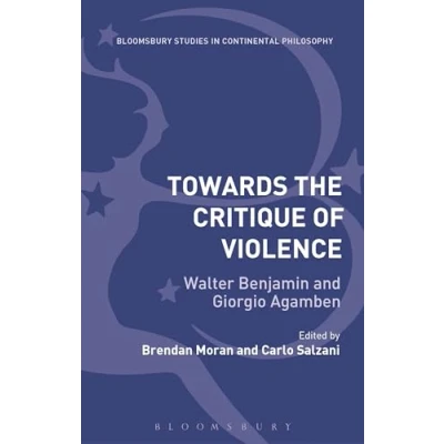 Abbildung von Towards the Critique of Violence: Walter Benjamin and Giorgio Agamben (Bloomsbury Studies in Continental Philosophy)