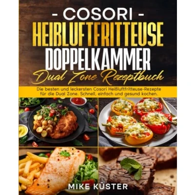 Abbildung von Cosori Heißluftfritteuse Doppelkammer Dual Zone Rezeptbuch: die besten und leckersten Rezepte für Zone. Schnell, einfach gesund kochen.