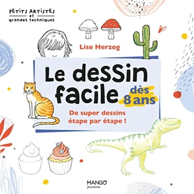 Abbildung von Le dessin facile dès 8 ans: De super dessins étape par !