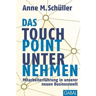 Abbildung von Das Touchpoint Unternehmen: Mitarbeiterführung in unserer neuen Businesswelt (Dein Business)