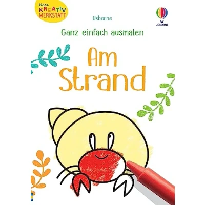 Abbildung von Kleine Kreativ Werkstatt Ganz einfach ausmalen: Am Strand: Ausmalvorlagen zum Thema Küste, Meer und Ferien ab 3 Jahren (Kleine Reihe)