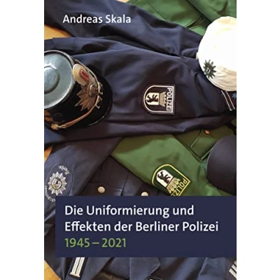 Abbildung von Die Uniformierung und Effekten der Berliner Polizei 1945 2021 (Schriftenreihe zur Militärgeschichte)
