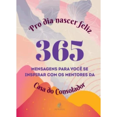 Abbildung von Pro dia nascer feliz: 365 mensagens para você se inspirar com os mentores da Casa do Consolador