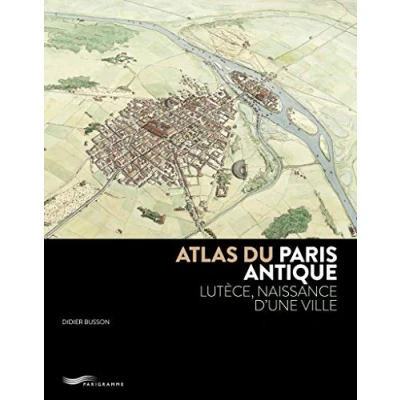 Abbildung von Atlas du Paris antique: Lutèce, naissance d&#039;une ville