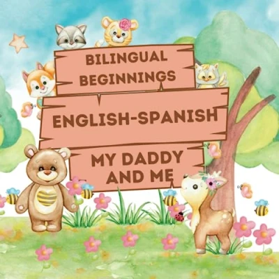 Abbildung von Bilingual Beginnings An English Spanish &quot;Daddy and Me&quot; Book: A Fun Colorful way to learn more languages for babies, toddlers preschoolers ... Learning Books Babies &amp; Toddlers)