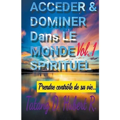 Abbildung von Acceder &amp; Dominer Dans le Monde Spirituel (Volume 1, Band 1)