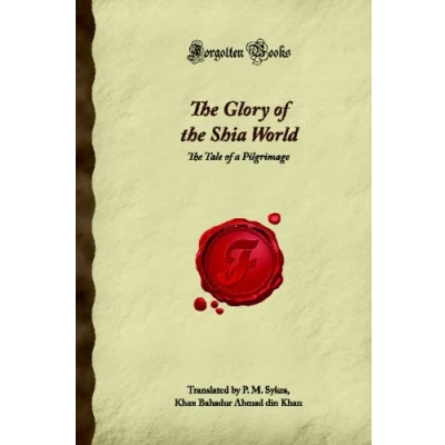 Abbildung von The Glory of Shia World: Tale a Pilgrimage (Forgotten Books)