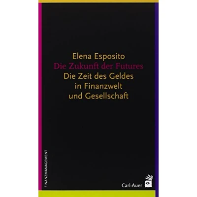 Abbildung von Die Zukunft der Futures: Zeit des Geldes in Finanzwelt und Gesellschaft