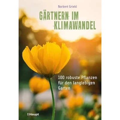 Abbildung von Gärtnern im Klimawandel: 100 robuste Pflanzen für den langlebigen Garten