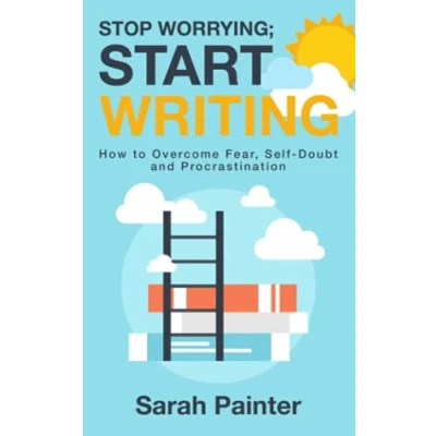 Abbildung von Stop Worrying; Start Writing: How to Overcome Fear, Self Doubt and Procrastination (Worried Writer, Band 1)