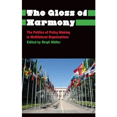 Abbildung von The Gloss of Harmony: Politics Policy Making in Multilateral Organisations (Anthropology, Culture and Society)