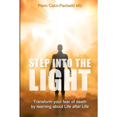 Abbildung von Step into the Light: Transform your fear of death by learning about Life after