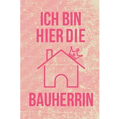 Abbildung von Ich bin hier die Bauherrin: Tagebuch für zukünftige Hausbesitzer Notizbuch mit Punkteraster , DIN A5, 120 Seiten