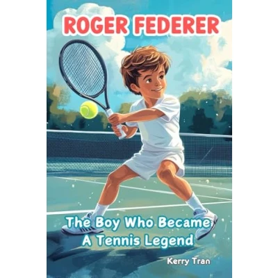 Abbildung von Roger Federer: The Boy Who Became A Tennis Legend: Illustrated biography for kids: Children&#039;s book (Sports biographies kids)