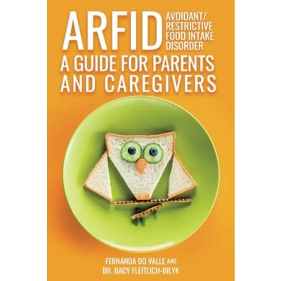 Abbildung von ARFID Avoidant/Restrictive Food Intake Disorder A Guide for Parents and Caregivers
