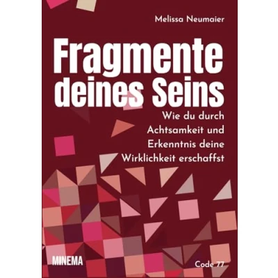 Abbildung von Fragmente deines Seins: Wie du durch Achtsamkeit und Erkenntnis deine Wirklichkeit erschaffst