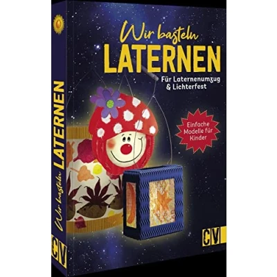 Abbildung von Bastelbuch Wir basteln Laternen: Für Laternenumzug &amp; Lichterfest. Einfache Techniken und kindliche Motive. Kinder ab 5 Jahren.