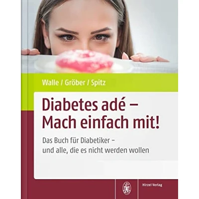Abbildung von Diabetes adé Mach einfach mit!: Das Buch für Diabetiker und alle, die es nicht werden wollen
