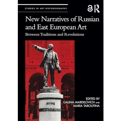 Abbildung von New Narratives of Russian and East European Art: Between Traditions Revolutions (Studies in Art Historiography)