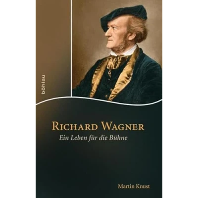 Abbildung von Richard Wagner: Ein Leben für die Bühne