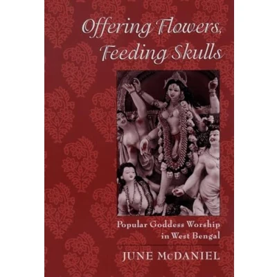 Abbildung von Offering Flowers, Feeding Skulls: Popular Goddess Worship in West Bengal