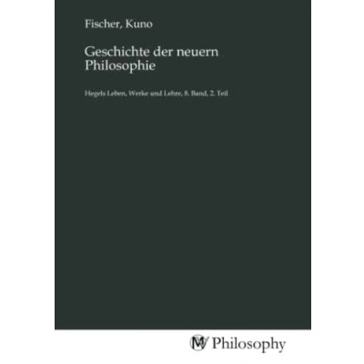 Abbildung von Geschichte der neuern Philosophie: Hegels Leben, Werke und Lehre, 8. Band, 2. Teil