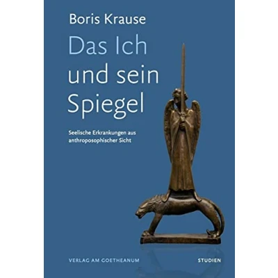 Abbildung von Das Ich und sein Spiegel: Seelische Erkrankungen aus anthroposophischer Sicht