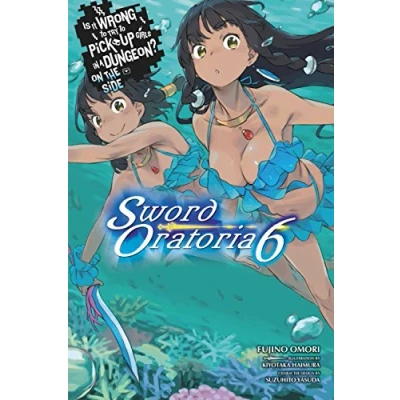 Abbildung von Is It WRONG to Try PICK Up GIRLS in a Dungeon? SWORD Oratoria, Vol. 6 (light novel) (IS DUNGEON ORATORIA NOVEL SC, Band 6)