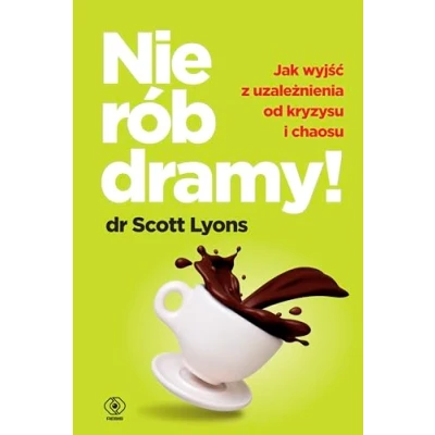 Abbildung von Nie rób dramy!: Jak wyjść z uzależnienia od kryzysu i chaosu