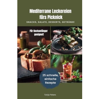 Abbildung von Mediterrane Leckereien fürs Picknick: 25 schnelle, einfach Rezepte für Snacks, Salate, Desserts, Getränke