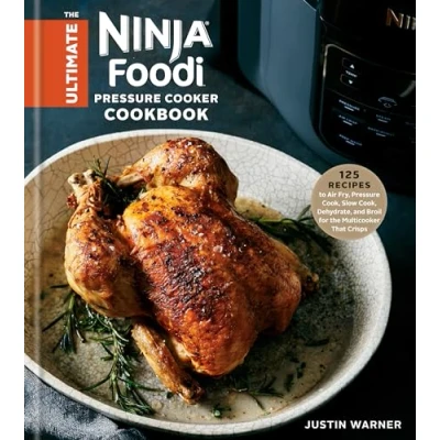Abbildung von the Ultimate Ninja Foodi Pressure Cooker Cookbook: 125 Recipes to Air Fry, Cook, Slow Dehydrate, and Broil for Multicooker That Crisps
