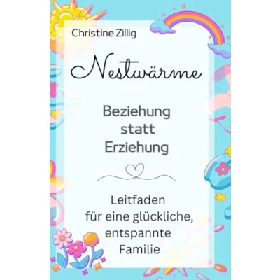 Abbildung von Nestwärme Beziehung statt Erziehung: Leitfaden für eine glückliche, entspannte Familie