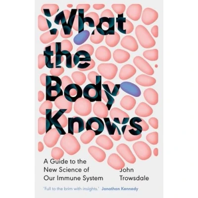 Abbildung von What the Body Knows: A Guide to New Science of Our Immune System