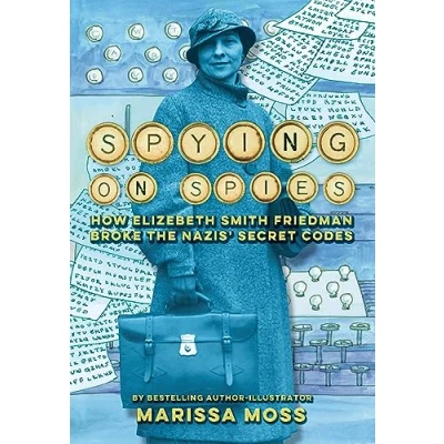 Abbildung von Spying on Spies: How Elizebeth Smith Friedman Broke the Nazis Secret Codes