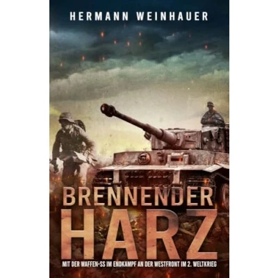 Abbildung von Brennender Harz: Mit der Waffen SS im Endkampf an Westfront 2. Weltkrieg (H. Weinhauer Erlebnisberichte)