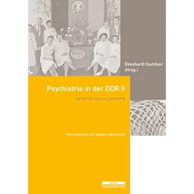 Abbildung von Psychiatrie in der DDR II: Weitere Beiträge zur Geschichte (Schriftenreihe Medizin Geschichte)