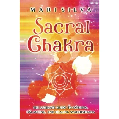 Abbildung von Sacral Chakra: The Ultimate Guide to Opening, Balancing, and Healing Svadhisthana (The Seven Chakras)