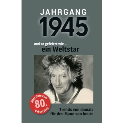 Abbildung von Jahrgang 1945 und so gefeiert wie ... ein Weltstar Das Geschenk für Männer zum 80. Geburtstag: Eine schöne Kombination aus Glückwunschkarte &amp; Geschenkbuch 100 Seiten voller Überraschungen