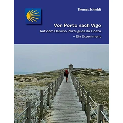 Abbildung von von Porto nach Vigo: Auf dem Camino Portugues da Costa Ein Experiment (Camino Splitter: Impressionen iberischen Jakobswegen in Wort und Bild)