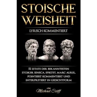 Abbildung von Stoische Weisheit: Stoizismus für ein geglücktes Leben: 52 Zitate der bekanntesten Stoiker Seneca, Epiktet &amp; Marc Aurel, pointiert kommentiert und lyrisch interpretiert