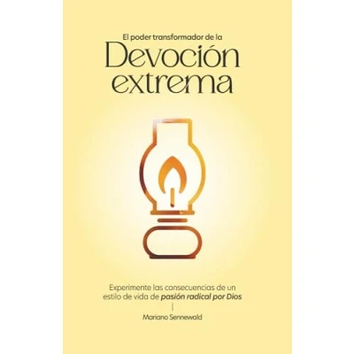 Abbildung von El Poder Transformador de La Devoción Extrema: Experimente las consecuencias un estilo vida pasión radical por Dios.