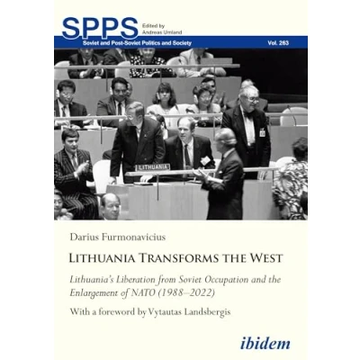 Abbildung von Lithuania Transforms the West: Lithuania’s Liberation from Soviet Occupation and Enlargement of NATO (19882022) With a foreword by Vytautas ... (Soviet Post Politics Society)