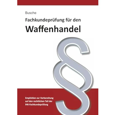 Abbildung von Fachkundeprüfung Waffenhandel Praxiswissen zum Waffenrecht für Prüfung und Betrieb Lehrbuch zur Vorbereitung auf den rechtlichen Teil der ... Anwender des Waffengesetzes)