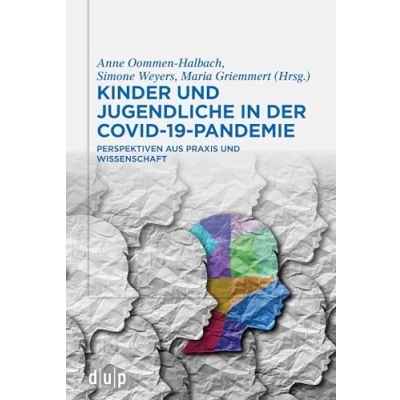 Abbildung von Kinder und Jugendliche in der COVID 19 Pandemie: Perspektiven aus Praxis Wissenschaft