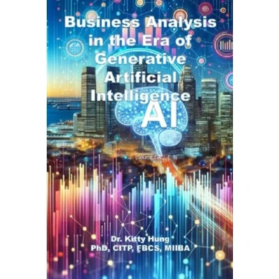 Abbildung von Business Analysis in the era of Generative Artificial Intelligence: How to upskill ourselves an Intelligence Led Automation World