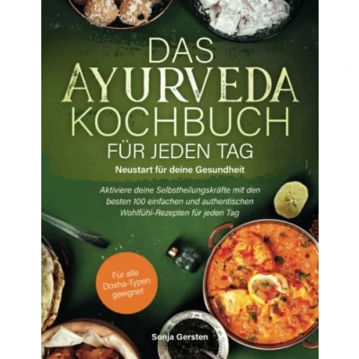 Abbildung von Das Ayurveda Kochbuch für jeden Tag Neustart deine Gesundheit: Aktiviere Selbstheilungskräfte mit den besten 100 einfachen und authentischen Wohlfühl Rezepten
