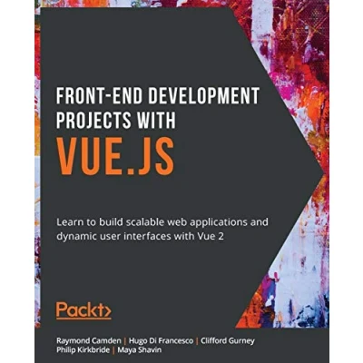 Abbildung von Front End Development Projects with Vue.js: Learn to build scalable web applications and dynamic user interfaces Vue