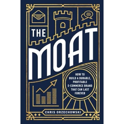 Abbildung von The Moat: How to Build a Durable, Profitable E Commerce Brand that can Last Forever