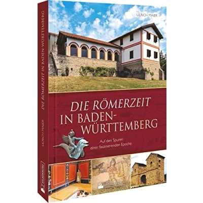 Abbildung von Regionalgeschichte Die Römerzeit in Baden Württemberg: Auf den Spuren einer faszinierenden Epoche zwischen Limes und Oberrhein