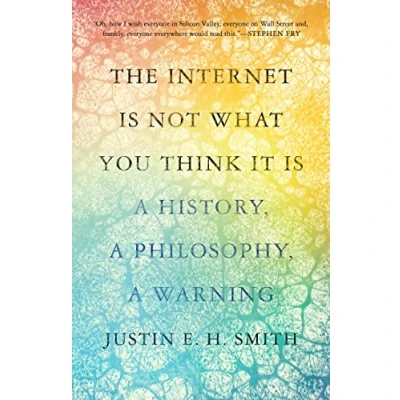 Abbildung von The Internet Is Not What You Think It Is: a History, Philosophy, Warning